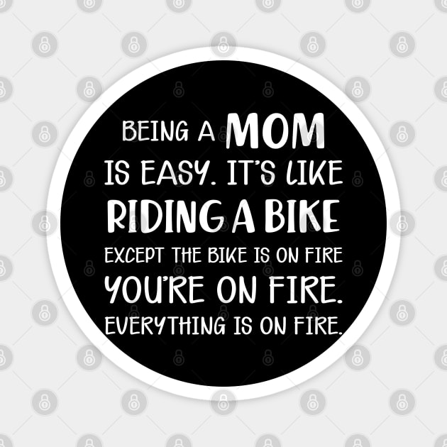 Mom - Being a mom is easy like riding a bike Magnet by KC Happy Shop